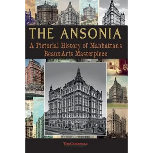 The Ansonia: A Pictorial History of Manhattan's Beaux-Arts Masterpiece