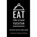 Eat Like a Local- Yucatan: Yucatan Mexico Food Guide