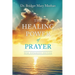The Healing Power of Prayer: New Expanded Edition