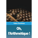 Oh, l'Arithmétique !