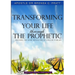 Transforming Your Life thru the Prophetic