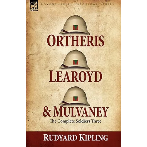 Ortheris, Learoyd & Mulvaney: the Complete Soldiers Three