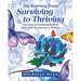 My Journey from Surviving to Thriving: My Story of Surviving Years of Abuse and My Journey to Thriving