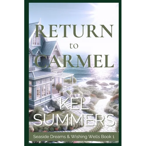 Return to Carmel (Seaside Dreams & Wishing Wells Book 1): A Second Chance, Starting Over, Later-in-Life, Small Town Romance
