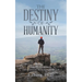 The Destiny of Humanity: Views Gleaned from the Scientific Principles of Nature