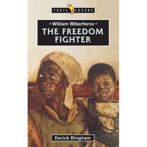 William Wilberforce: The Freedom Fighter