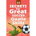 44 Secrets for Great Soccer Goalie Skills