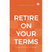 Retire On Your Terms: A Guide To Holistic Retirement