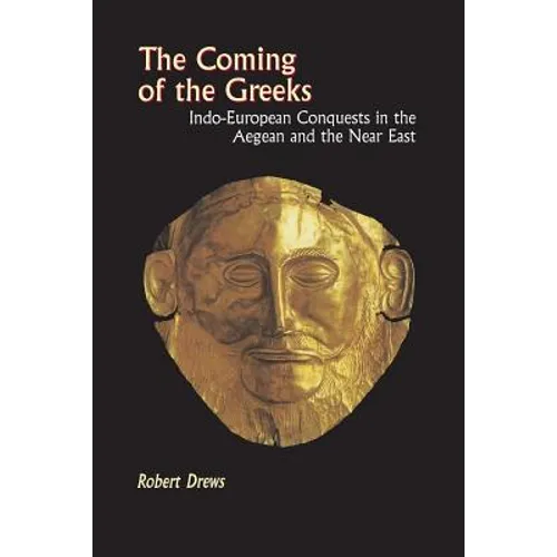 The Coming of the Greeks: Indo-European Conquests in the Aegean and the Near East