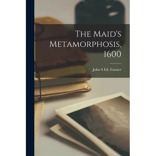 The Maid's Metamorphosis, 1600