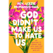 God Didn't Make Us to Hate Us: 40 Devotions to Liberate Your Faith from Fear and Reconnect with Joy