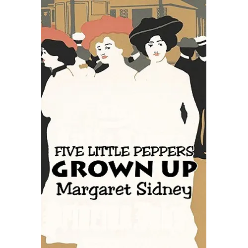 Five Little Peppers Grown Up by Margaret Sidney, Fiction, Family, Action & Adventure