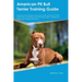 American Pit Bull Terrier Training Guide American Pit Bull Terrier Training Includes: American Pit Bull Terrier Tricks, Socializing, Housetraining, Ag