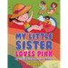 My Little Sister Loves Pink