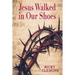 Jesus Walked in Our Shoes