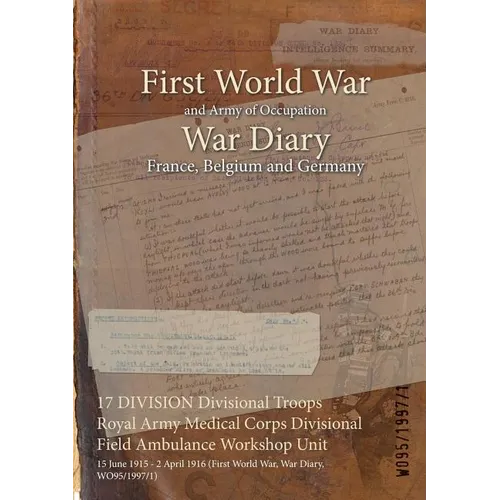 17 DIVISION Divisional Troops Royal Army Medical Corps Divisional Field Ambulance Workshop Unit: 15 June 1915 - 2 April 1916 (First World War, War Dia
