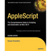 AppleScript: The Comprehensive Guide to Scripting and Automation on Mac OS X