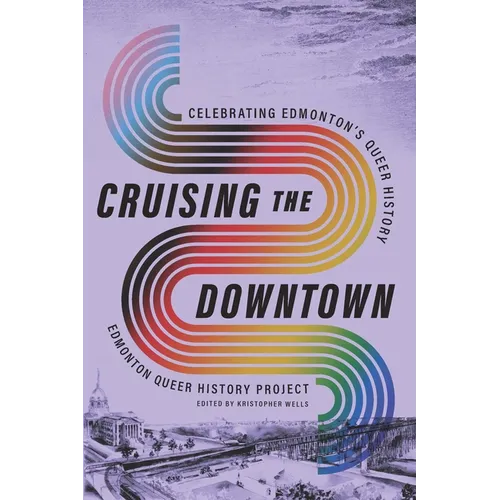 Cruising the Downtown: Celebrating Edmonton's Queer History