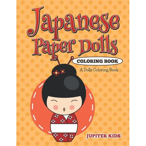 Japanese Paper Dolls Coloring Book: A Dolls Coloring Book