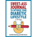 Sweet-Ass Journal to Optimize Your Diabetic Lifestyle in 100 Days: Guide & Journal: A Simple Daily Practice to Optimize Your Diabetic Lifestyle Foreve