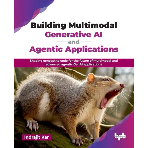 Building Multimodal Generative AI and Agentic Applications: Shaping concept to code for the future of multimodal and advanced agentic GenAI applicatio