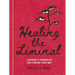 Healing the Liminal: Lessons & Parables for Finding Your Way