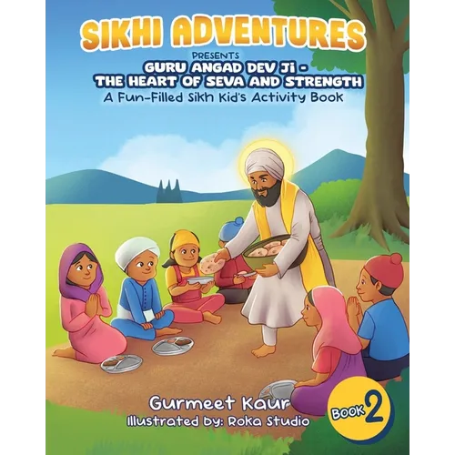 Guru Angad Dev Ji - The Heart of Seva and Strength: A Fun-Filled Sikh Kid's Activity Book