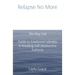 Relapse No More: The Way Out Guide to Emotional Sobriety & Breaking Self-Destructive Patterns