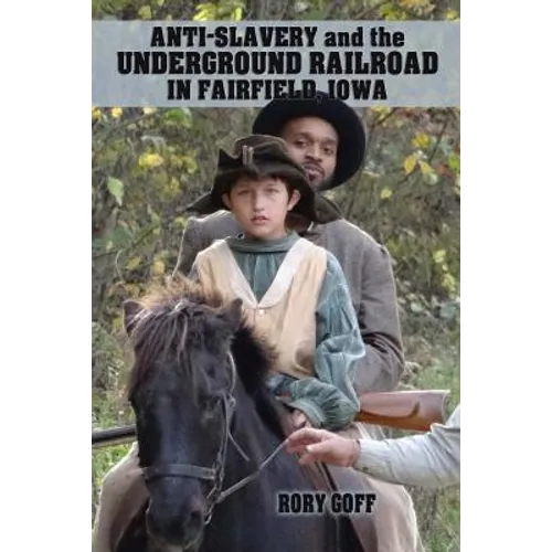 Anti-Slavery and the Underground Railroad in Fairfield, Iowa