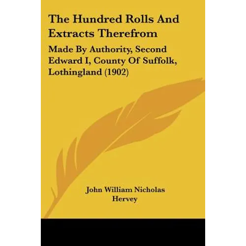 The Hundred Rolls And Extracts Therefrom: Made By Authority, Second Edward I, County Of Suffolk, Lothingland (1902)