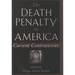 The Death Penalty in America: Current Controversies