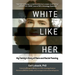 White Like Her: My Family's Story of Race and Racial Passing
