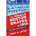 The Miracle Boston Braves of 1914: The Miracle That Was Impossible