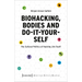 Biohacking, Bodies and Do-It-Yourself: The Cultural Politics of Hacking Life Itself