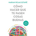 Cómo Hacer Que Te Pasen Cosas Buenas / How to Make Good Things Happen: Entiende Tu Cerebro, Gestiona Tus Emociones, Mejora Tu Vida