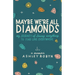 Maybe We're All Diamonds: My Journey of Losing Everything to Find Love Everywhere