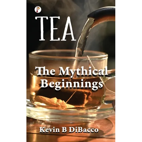 Tea: The Mythical Beginnings