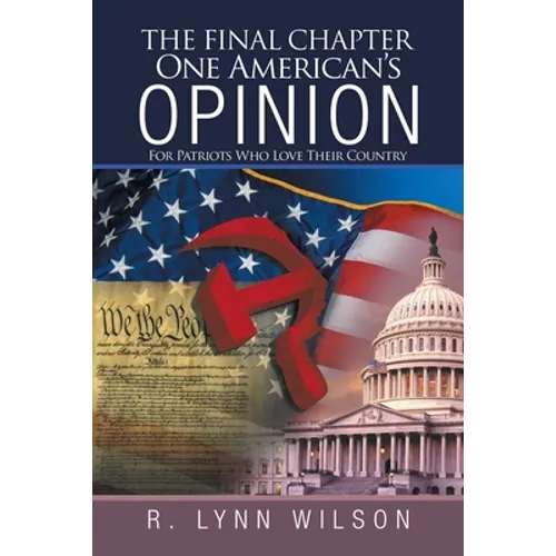 The Final Chapter One American's Opinion: For Patriots Who Love Their Country