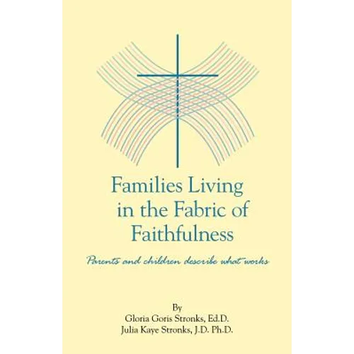 Families Living in the Fabric of Faithfulness: Parents and Children Describe What Works
