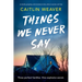 Things We Never Say: An Unforgettable, Emotional Story of Secrets and Lies