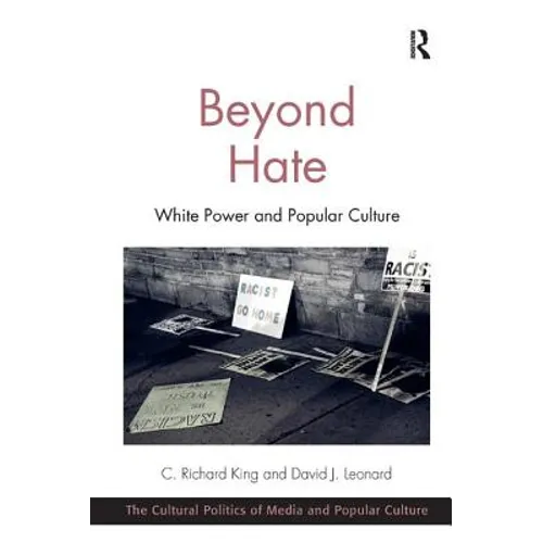 Beyond Hate: White Power and Popular Culture. C. Richard King and David J. Leonard