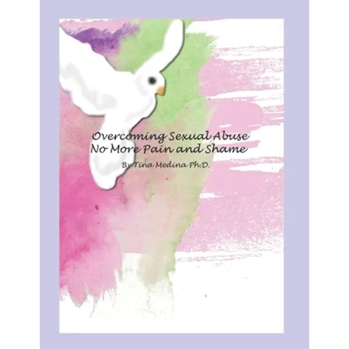 Overcoming Sexual Abuse: Faith Based Inner Healing and Writing Therapy
