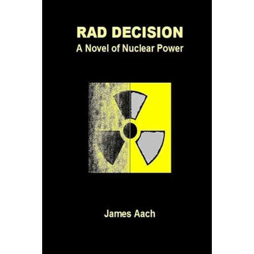 Rad Decision: A Novel of Nuclear Power