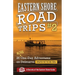 Eastern Shore Roade Trips #2: 26 MORE One-Day Adventures on Delmarva