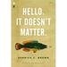Hello. It Doesn't Matter.