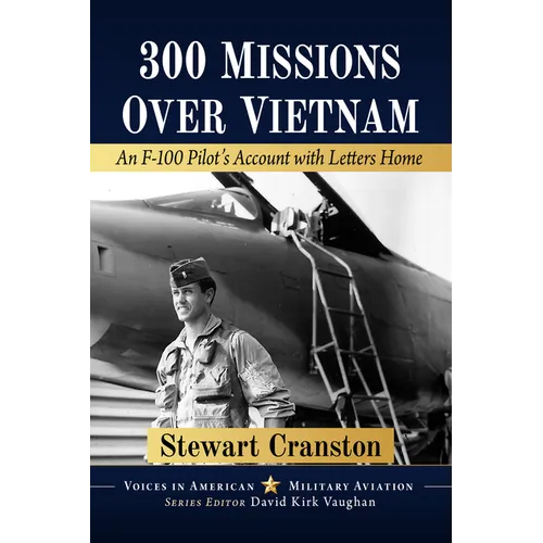 300 Missions Over Vietnam: An F-100 Pilot's Account with Letters Home